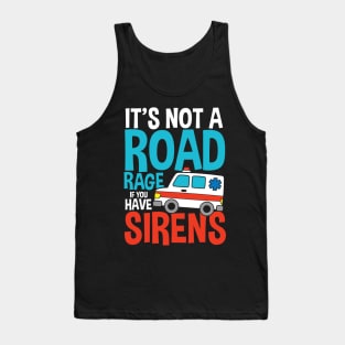 It's Not a Road Rage If You Have Sirens Tank Top